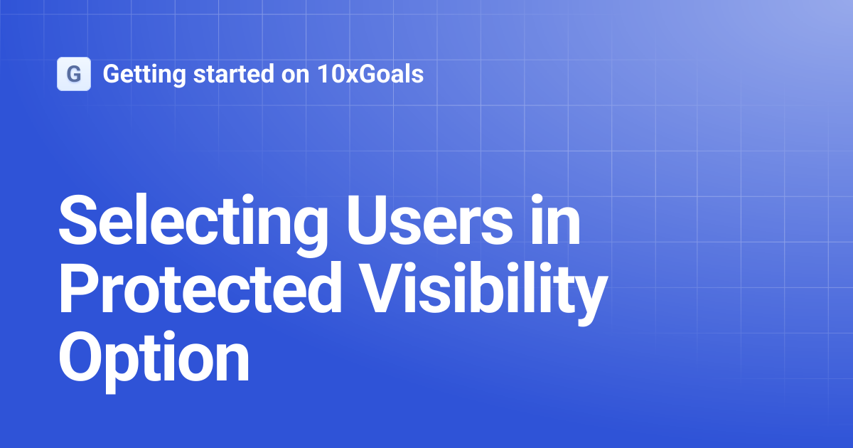 Selecting Users in Protected Visibility Option | Getting started on ...