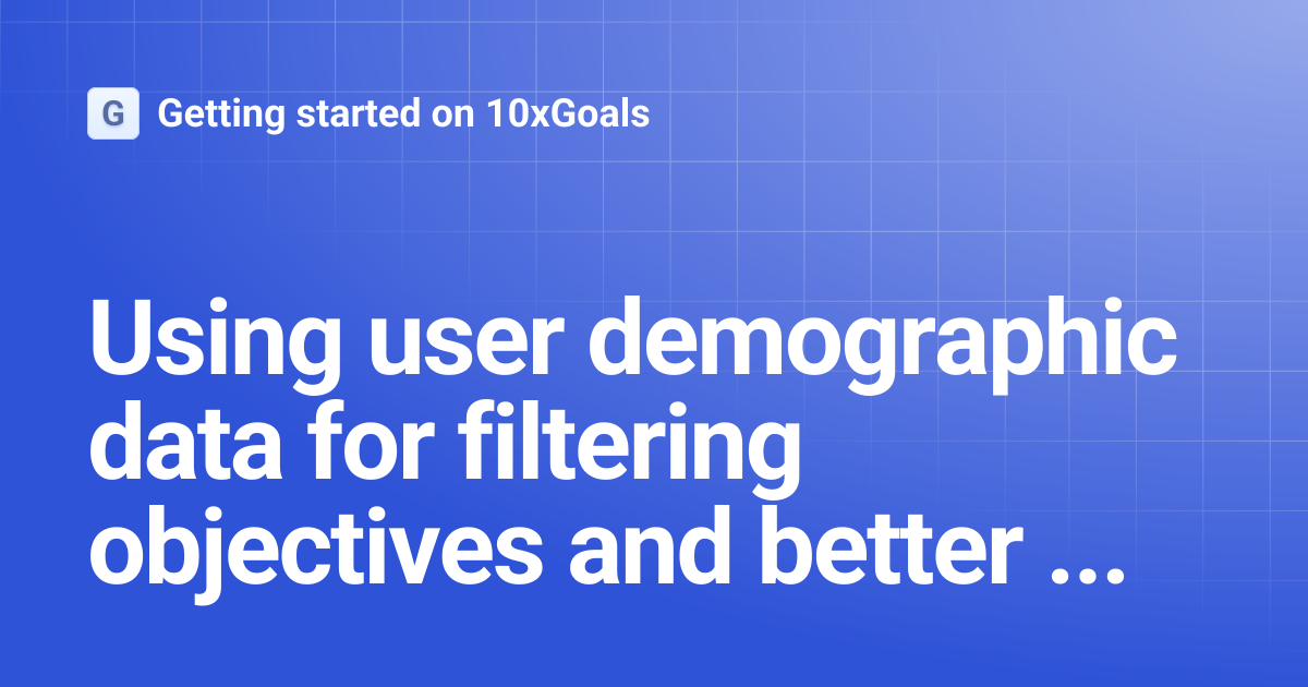 Using user demographic data for filtering objectives and better ...